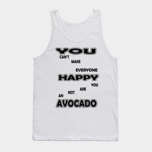 you cant make everyone happy you are not an avocado Tank Top